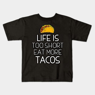 Life Is Too Short Eat More Tacos Kids T-Shirt